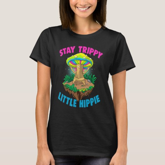 Stay Trippy Little Hippie Magic Psilocybin Mushro T-shirt (Voorkant)