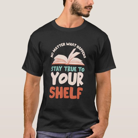 Stay True To Your Shelf  Readaholic Reading Book   T-shirt (Voorkant)