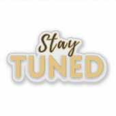 Stay Tuned – Motivational Quote  Sticker (Voorkant)