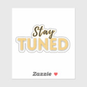 Stay Tuned – Motivational Quote  Sticker (Vel)
