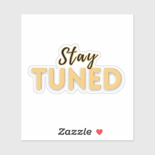Stay Tuned – Motivational Quote  Sticker (Vel)