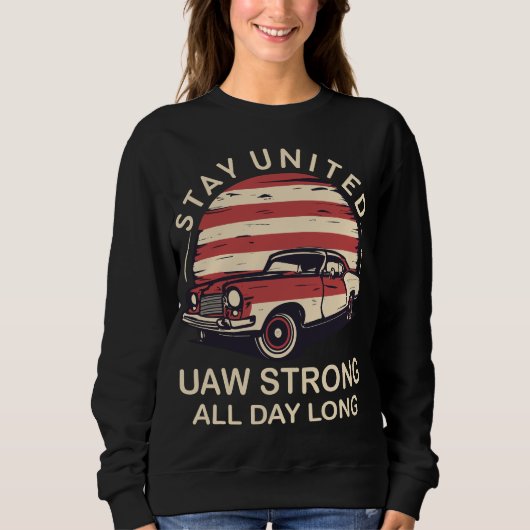 Stay United Auto Workers Strike UAW Union Trui (Voorkant)