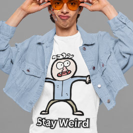 Stay Weird Funny Comedy Mannen Cool Style Joke Guy T-shirt