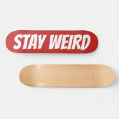 STAY WEIRD Vette tekst aangepast skateboard van on (Horizontaal)