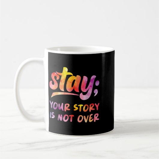 Stay Your Story Is Not Over Mental Health Suicide  Koffiemok (Links)