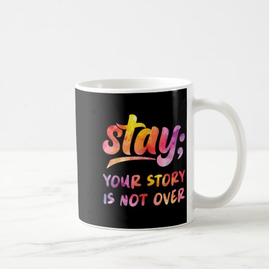 Stay Your Story Is Not Over Mental Health Suicide  Koffiemok (Rechts)