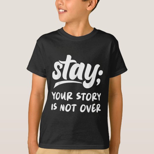 Stay Your Story Is Not Over Mental Health Suicide  T-shirt (Voorkant)
