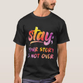 Stay Your Story Is Not Over Mental Health Suicide  T-shirt (Voorkant)
