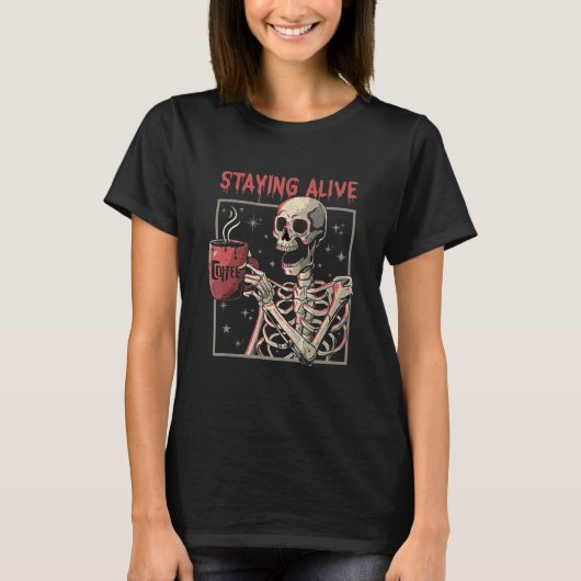 Staying Alive Coffee Skeleton Skull T-shirt (Voorkant)