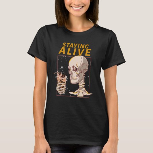 Staying Alive Funny Halloween Skeleton Drink Coffe T-shirt (Voorkant)