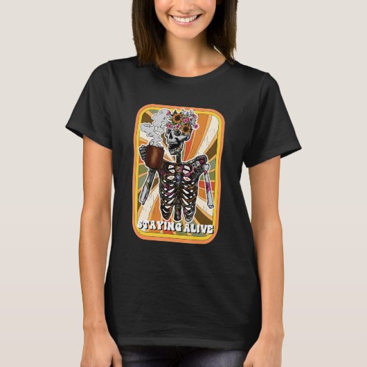 Staying Alive Skeleton Drink Coffee Funny Skeleton T-shirt (Voorkant)