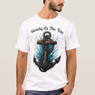 Steady as the Tide Anker ScheepsTShirt Ontwerp T-shirt