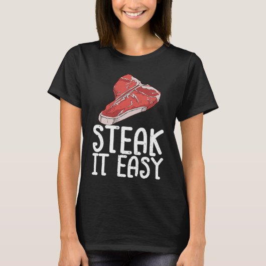 Steak It Easy Raw Steak Meat Food Beef Cow Grillin T-shirt (Voorkant)