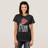 Steak It Easy Raw Steak Meat Food Beef Cow Grillin T-shirt (Voorkant volledig)