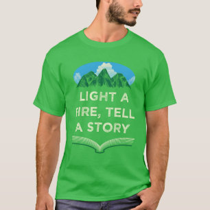 Steek een vuur aanEll een verhaal Kampeer Kampvuur T-shirt