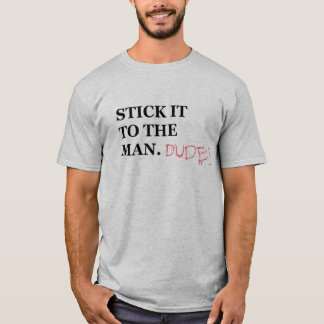 Steek het op het man. Dudes T Shirt