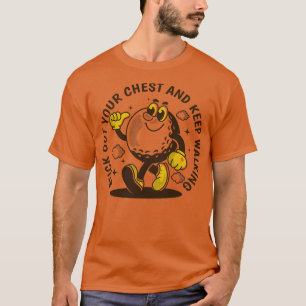 Steek je borst uit en blijf lopen 4 t-shirt