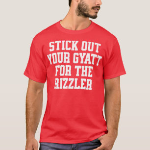 Steek je gyat uit voor de rizzler t-shirt