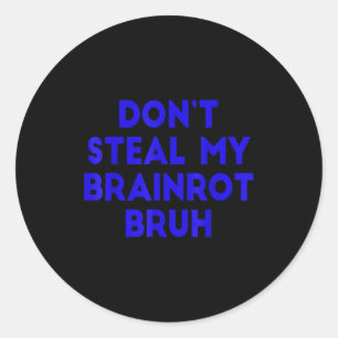 Steel mijn Brainrot niet, broer, grappige internet Ronde Sticker
