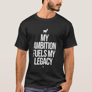 Steenbok Dierenriem Mijn Ambitie Voedt Mijn Erfeni T-shirt