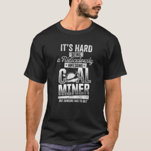 Steenkool Miner Geweldige mijnbouwer 3 T-shirt