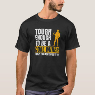 Steenkoolmijn voor steenkolenmijnen t-shirt