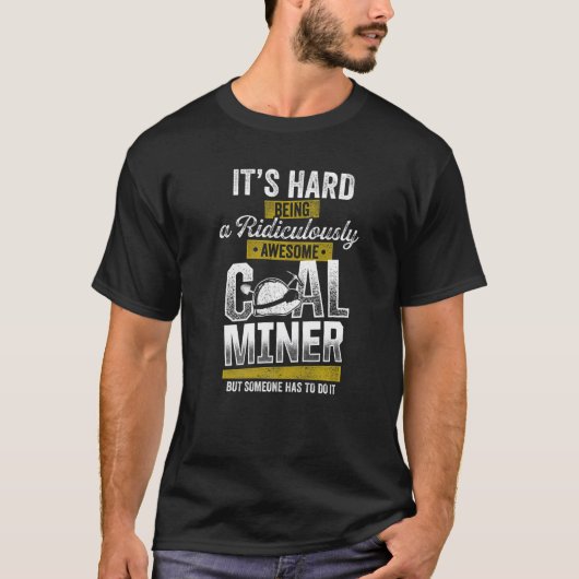 Steenkoolmijnwerker Geweldige Funny Mining Worker T-shirt (Voorkant)