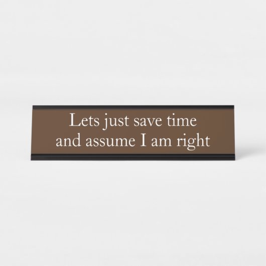 Stel dat ik gelijk heb Grappig Kantoor cadeau Bureau Naambordje (Voorkant)