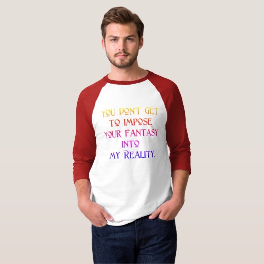 Stel je Fantasy niet op in mijn realiteit T-shirt (Voorkant volledig)