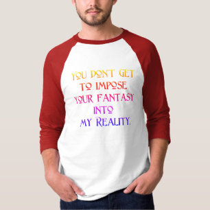 Stel je Fantasy niet op in mijn realiteit T-shirt