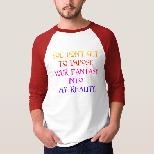 Stel je Fantasy niet op in mijn realiteit T-shirt (Voorkant)