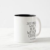 Stel je gewoon voor zonder koffie Funny Quote Mode Tweekleurige Koffiemok (Voorkant rechts)