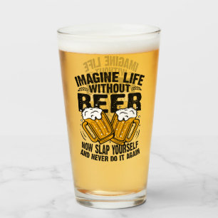 Stel je het leven zonder bier voor, grappige bierl glas