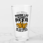 Stel je het leven zonder bier voor, grappige bierl glas (Voorkant)