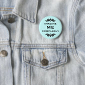 Stel je voor dat ik complex ben ronde button 5,7 cm (In situ)