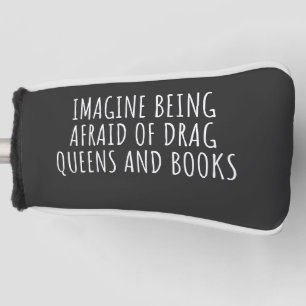 Stel je voor dat je bang bent voor Drag Queens en Golfheadcover