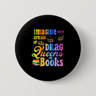 Stel je voor dat je bang bent voor Drag Queens en Ronde Button 5,7 Cm