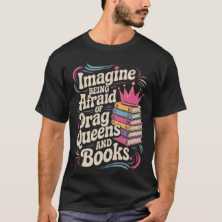 Stel je voor dat je bang bent voor Drag Queens en T-shirt