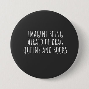 Stel je voor dat je bang bent voor drag queers en  ronde button 7,6 cm