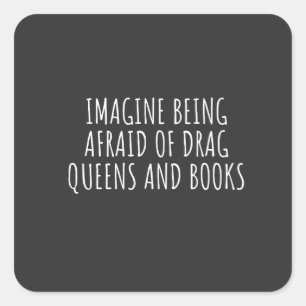 Stel je voor dat je bang bent voor drag queers en vierkante sticker