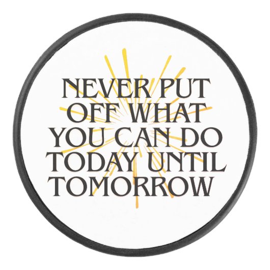 Stel nooit uit wat je vandaag kunt doen - Motivati Hockey Puck (Voorkant)