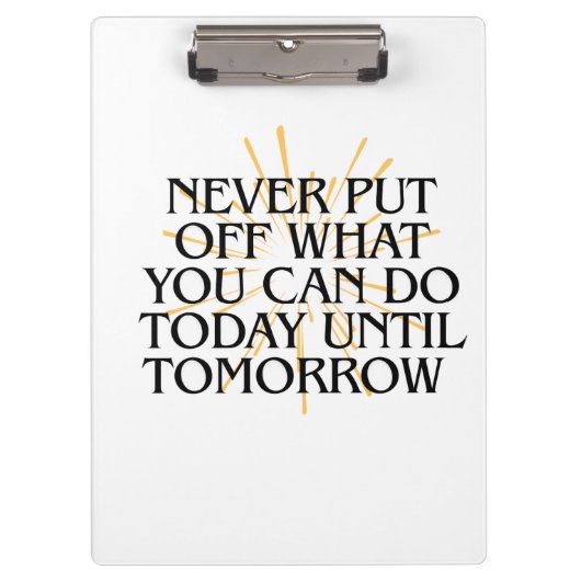 Stel nooit uit wat je vandaag kunt doen - Motivati Klembord (Voorkant)