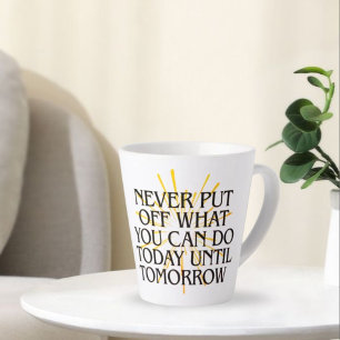 Stel nooit uit wat je vandaag kunt doen - Motivati Latte Mok