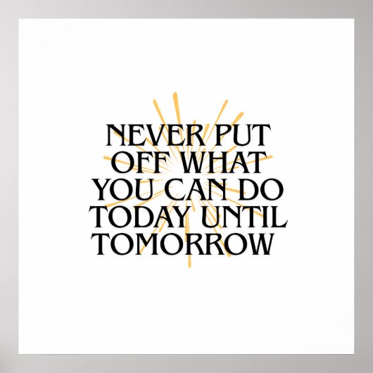 Stel nooit uit wat je vandaag kunt doen - Motivati Poster (Voorkant)