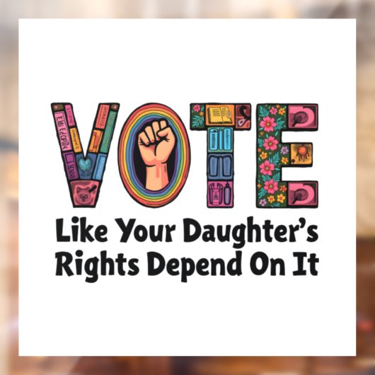 Stem alsof de rechten van je dochter ervan afhange raamsticker (Vel 2)