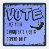 Stem alsof de rechten van je dochter ervan afhange vierkante sticker (Voorkant)