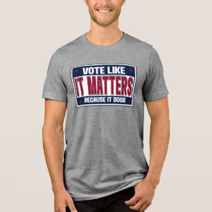 Stem alsof het ertoe doet, want dat doet het - Ver Tri-Blend Shirt