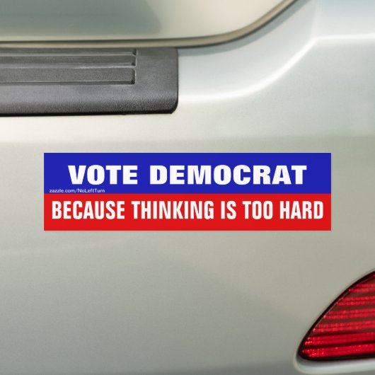 Stem Democratisch Omdat Nadenken Te Moeilijk Is Bumpersticker (Op auto)