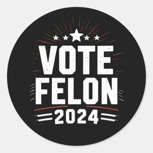 Stem Felon Trump 2024 Grappige verkiezing Stemming Ronde Sticker (Voorkant)