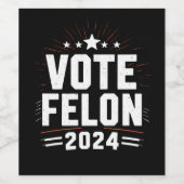 Stem Felon Trump 2024 Grappige verkiezing Stemming Wijn Etiket (Enkel label)